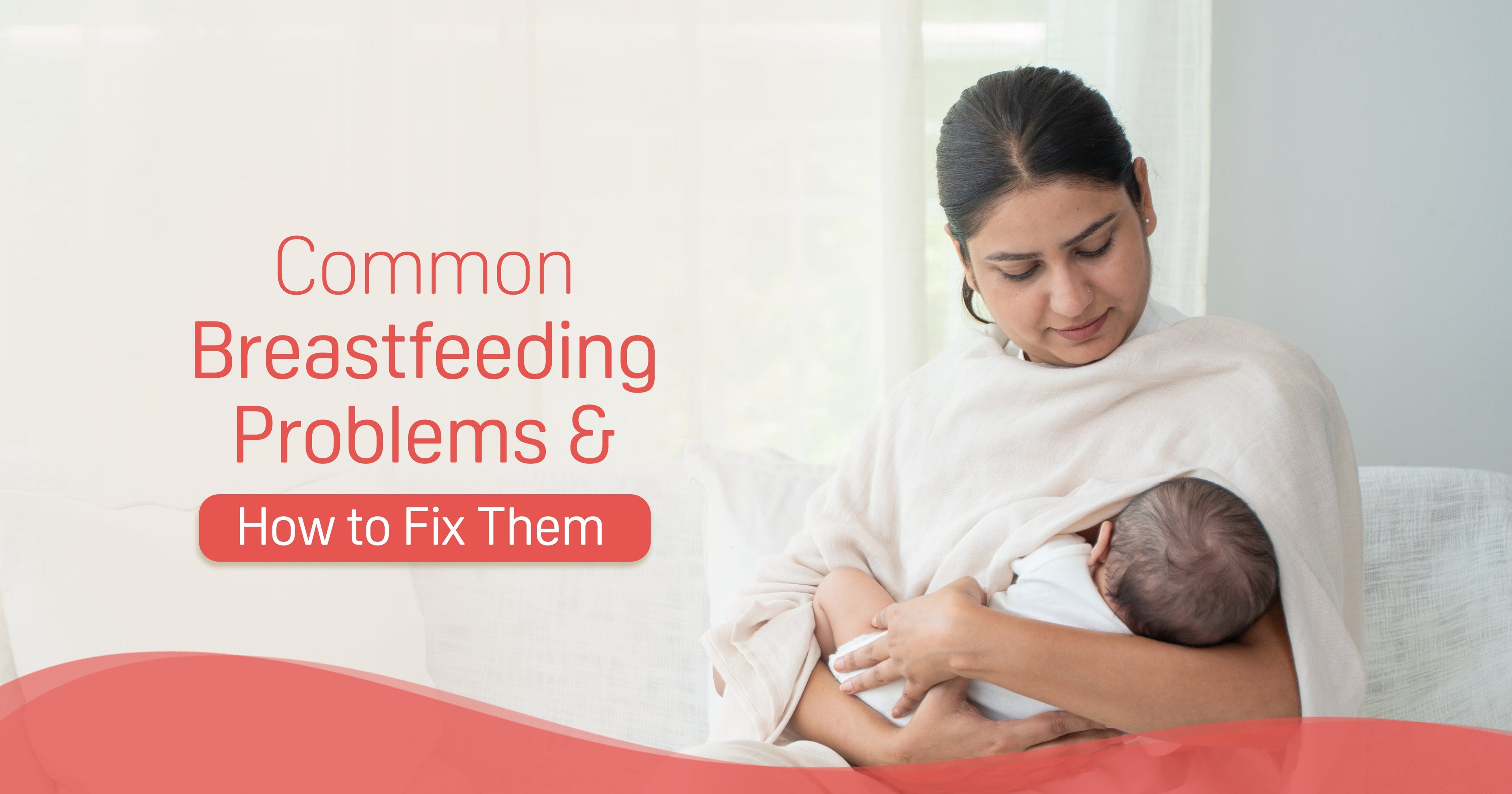 Common Breastfeeding Problems and How to Fix Them