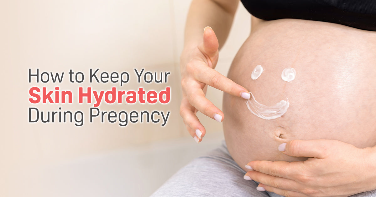 How to Keep Your Skin Hydrated During Pregnancy 