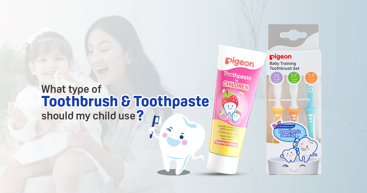 What type of toothbrush and toothpaste should my child use?